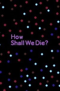 How Shall We Die