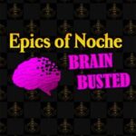 Epics of Noche, Brain Busted