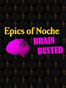 Epics of Noche, Brain Busted