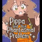 Pippa and Your Phantasmal Problem