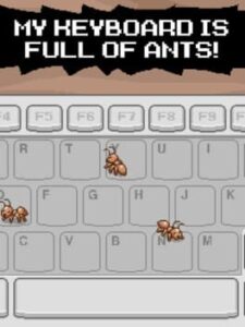 My Keyboard is Full of Ants!