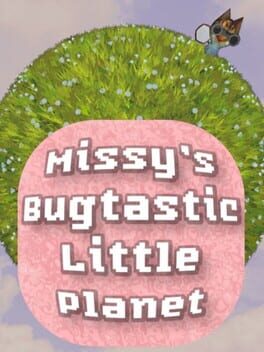 Missy’s Bugtastic Little Planet