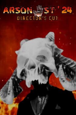 Arsonist ’24 Director’s Cut