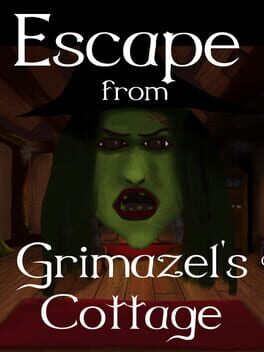 Escape from Grimazel’s Cottage