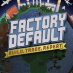 Factory Default: Build, Trade, Repeat
