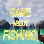 A Game About Fishing