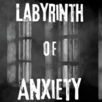 Labyrinth of Anxiety