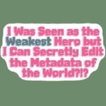 I Was Seen as the Weakest Hero But I Can Secretly Edit the Metadata of the World?!?