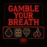 Gamble Your Breath