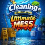 Cleaning Simulator: Ultimate Mess