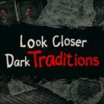 Look Closer Dark Traditions