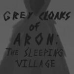 Grey Cloaks of Aron: The Sleeping Village