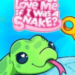 Would You Love Me If I Was a Snake?
